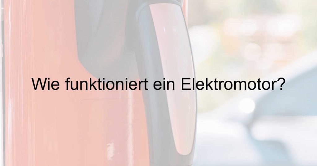 Wie funktioniert ein Elektromotor?