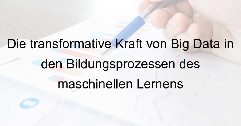 Die transformative Kraft von Big Data in den Bildungsprozessen des maschinellen Lernens