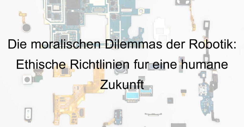Die moralischen Dilemmas der Robotik: Ethische Richtlinien für eine humane Zukunft